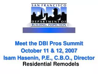 Meet the DBI Pros Summit October 11 &amp; 12, 2007 Isam Hasenin, P.E., C.B.O., Director