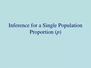 Inference for a Single Population Proportion ( p )