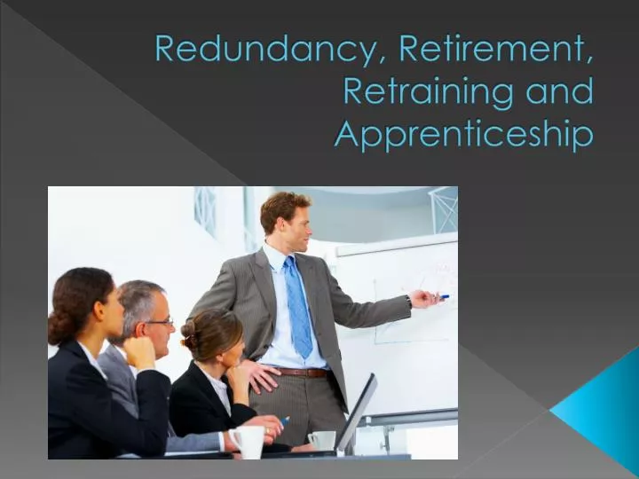 redundancy retirement retraining and apprenticeship