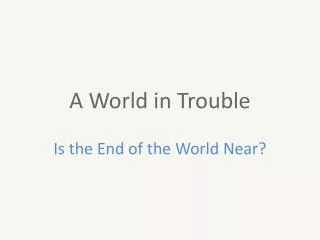 A World in Trouble