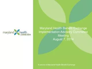 Maryland Health Benefit Exchange Implementation Advisory Committee Meeting August 7, 2014