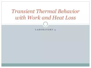 Transient Thermal Behavior with Work and Heat Loss