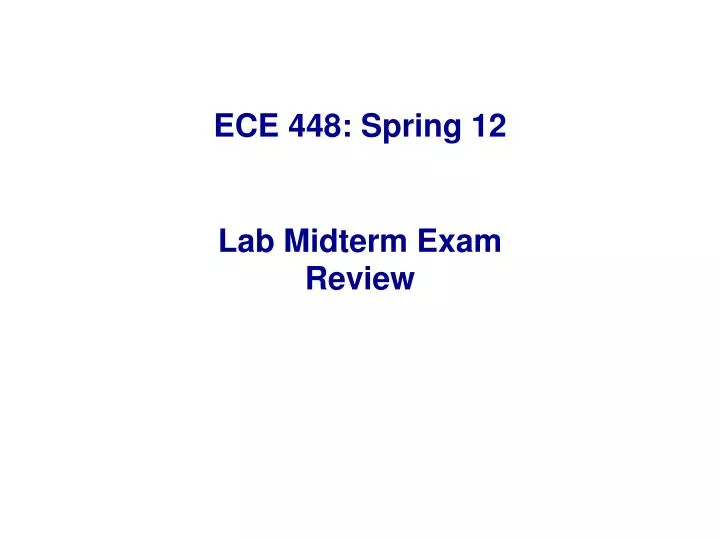 ece 448 spring 12 lab midterm exam review