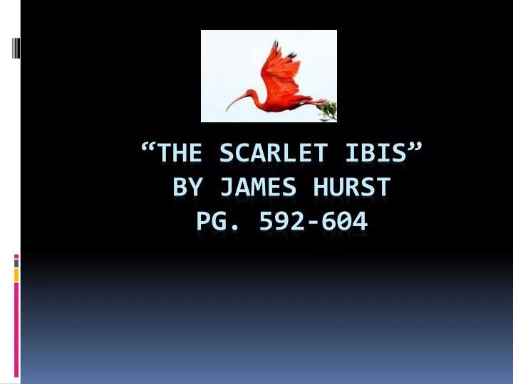 the scarlet ibis by james hurst pg 592 604
