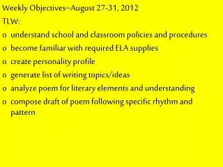 Weekly Objectives~August 27-31, 2012 TLW: understand school and classroom policies and procedures