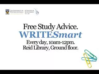 Free Study Advice. WRITE Smart Every day, 10am-12pm. Reid Library, Ground floor.