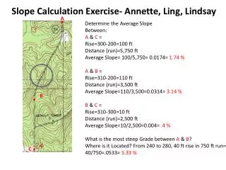 Determine the Average Slope Between: A &amp; C = Rise= 3 00-200=100 ft Distance (run)= 5,750 ft