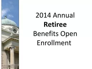 2014 Annual Retiree Benefits Open Enrollment