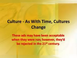 Culture - As With Time, Cultures Change