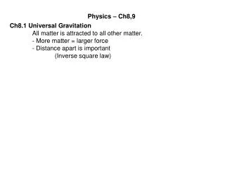Ch8.1 Universal Gravitation 	All matter is attracted to all other matter.