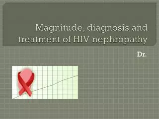 Magnitude, diagnosis and treatment of HIV nephropathy