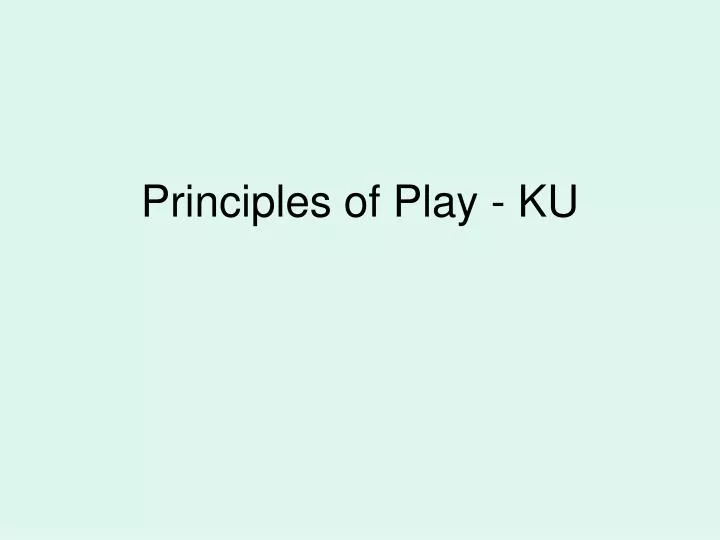 principles of play ku