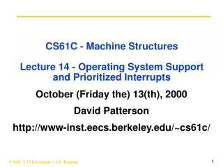 CS61C - Machine Structures Lecture 14 - Operating System Support and Prioritized Interrupts