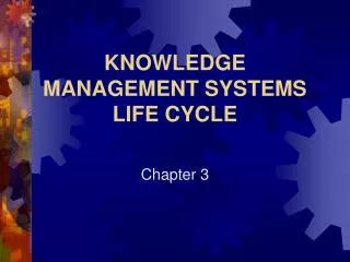 KNOWLEDGE MANAGEMENT SYSTEMS LIFE CYCLE