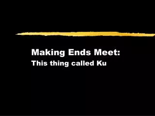 Making Ends Meet: This thing called Ku