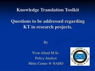 Knowledge Translation Toolkit Questions to be addressed regarding KT in research projects.