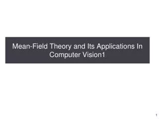 Mean-Field Theory and Its Applications In Computer Vision1
