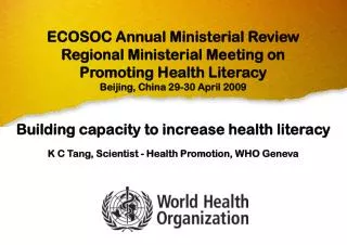 Building capacity to increase health literacy K C Tang, Scientist - Health Promotion, WHO Geneva