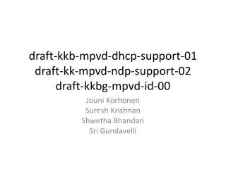 draft-kkb -mpvd-dhcp-support-01 draft-kk-mpvd-ndp-support-02 draft-kkbg-mpvd-id-00