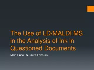 The Use of LD/MALDI MS in the Analysis of Ink in Questioned Documents