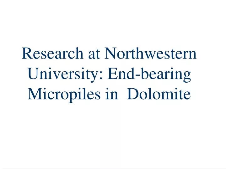 research at northwestern university end bearing micropiles in dolomite
