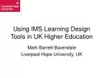 Using IMS Learning Design Tools in UK Higher Education