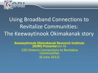 Using Broadband Connections to Revitalize Communities: The Keewaytinook Okimakanak story