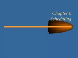 Chapter 6 Scheduling