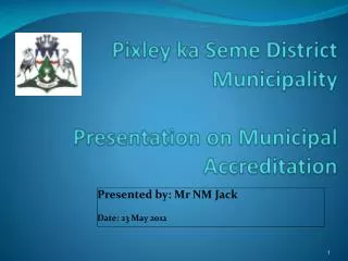 Pixley ka Seme District Municipality Presentation on Municipal Accreditation