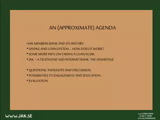 AN (APPROXIMATE) AGENDA JAK MEMBERS BANK AND ITS HISTORY.
