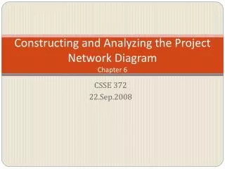 Constructing and Analyzing the Project Network Diagram Chapter 6