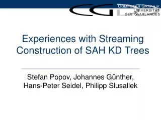 Experiences with Streaming Construction of SAH KD Trees