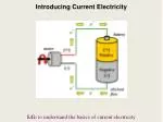 Introducing Current Electricity LG: to understand the basics of current electricity - slide 1