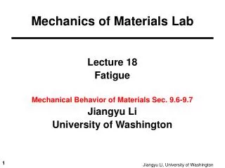 Lecture 18 Fatigue Mechanical Behavior of Materials Sec. 9.6-9.7 Jiangyu Li