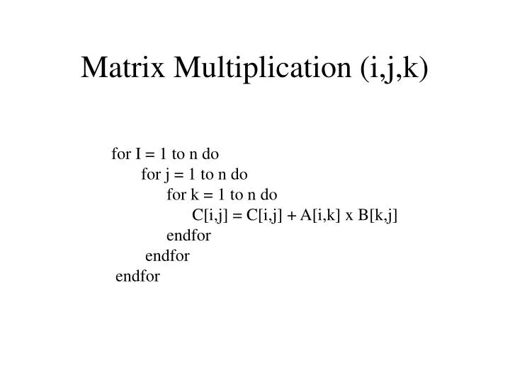 matrix multiplication i j k