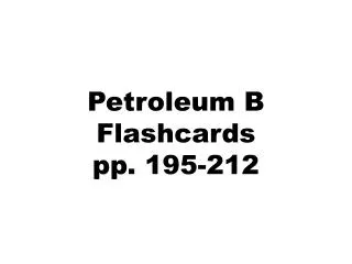 Petroleum B Flashcards pp. 195-212