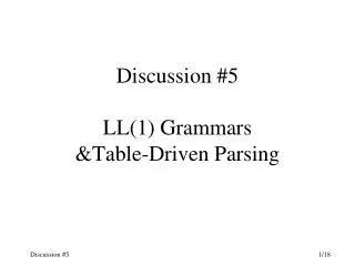 Discussion #5 LL(1) Grammars &amp;Table-Driven Parsing