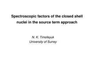 Spectroscopic factors of the closed shell nuclei in the source term approach