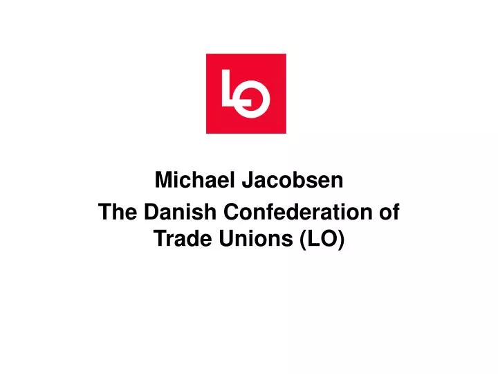 michael jacobsen the danish confederation of trade unions lo