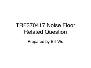 TRF370417 Noise Floor Related Question