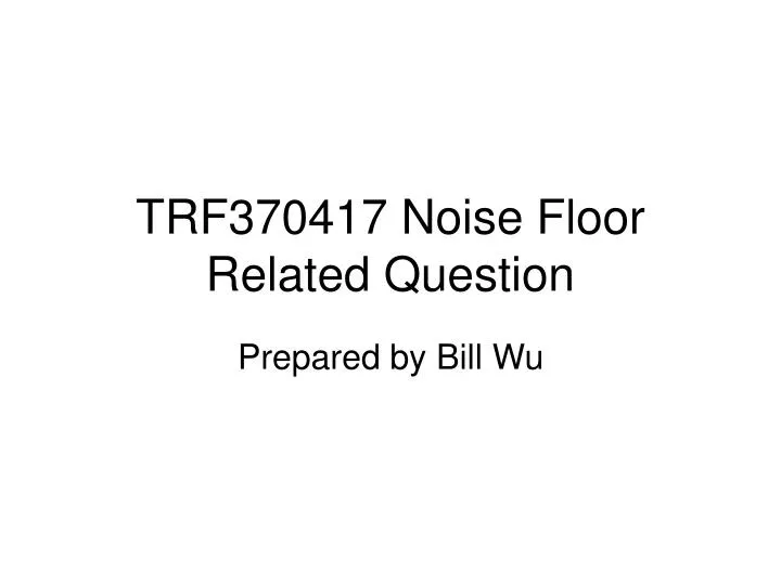 trf370417 noise floor related question