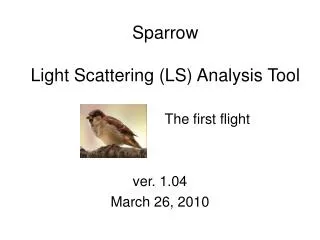 Sparrow Light Scattering (LS) Analysis Tool The first flight