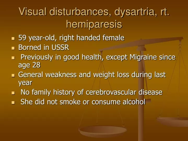 visual disturbances dysartria rt hemiparesis