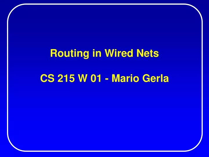 routing in wired nets cs 215 w 01 mario gerla