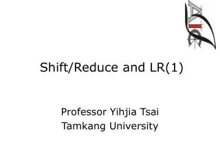 Shift/Reduce and LR(1)