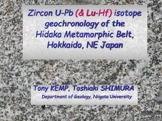 Zircon U-Pb (&amp; Lu-Hf) isotope geochronology of the Hidaka Metamorphic Belt, Hokkaido, NE Japan