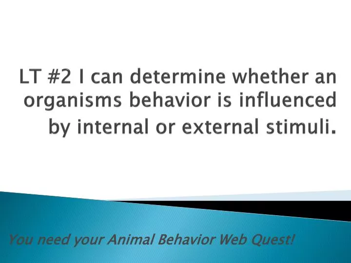 lt 2 i can determine whether an organisms behavior is influenced by internal or external stimuli