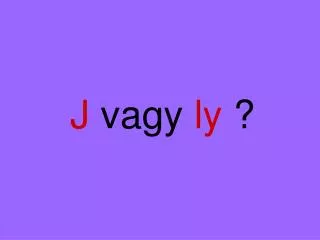 j vagy ly