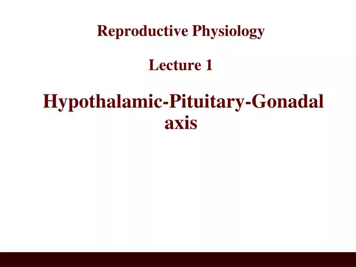reproductive physiology lecture 1 hypothalamic pituitary gonadal axis