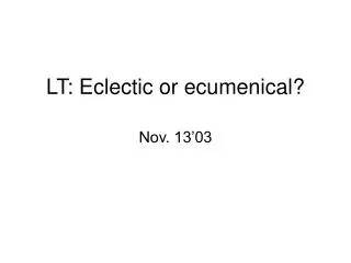 LT: Eclectic or ecumenical?